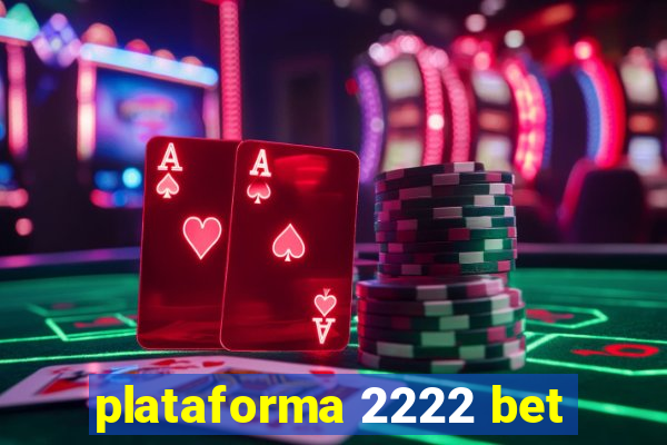 plataforma 2222 bet